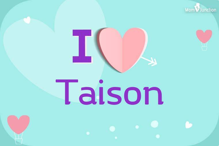 I Love Taison Wallpaper