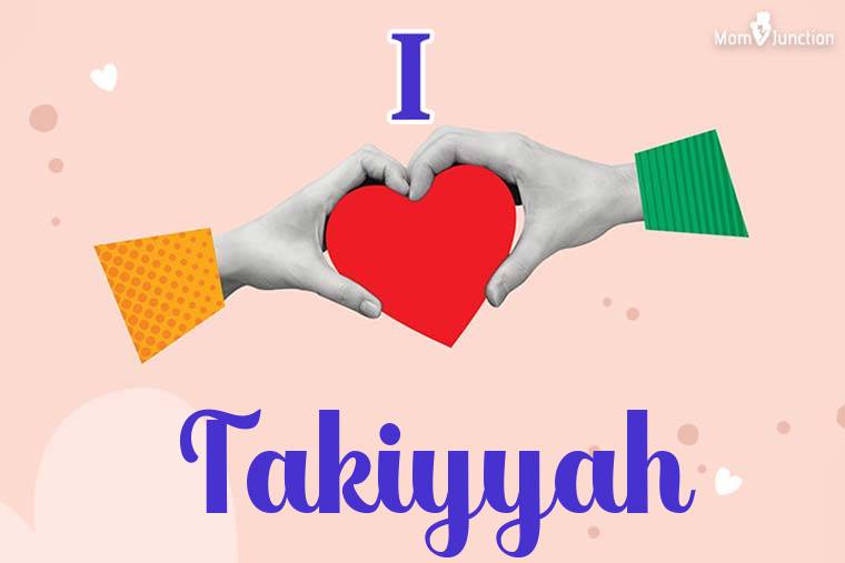 I Love Takiyyah Wallpaper