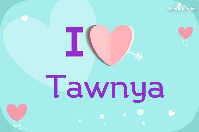 I Love Tawnya Wallpaper