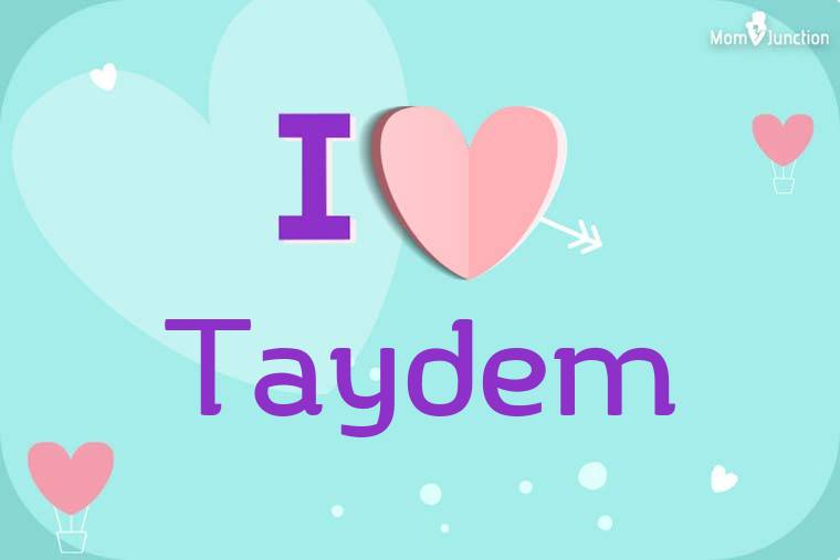I Love Taydem Wallpaper