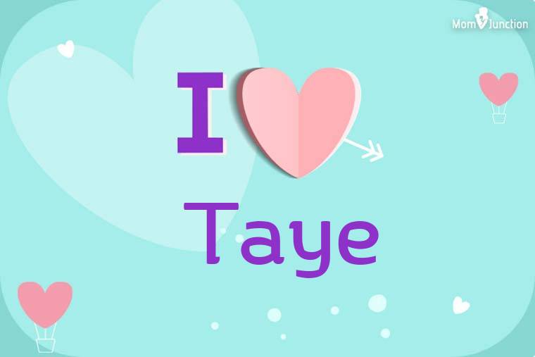 I Love Taye Wallpaper