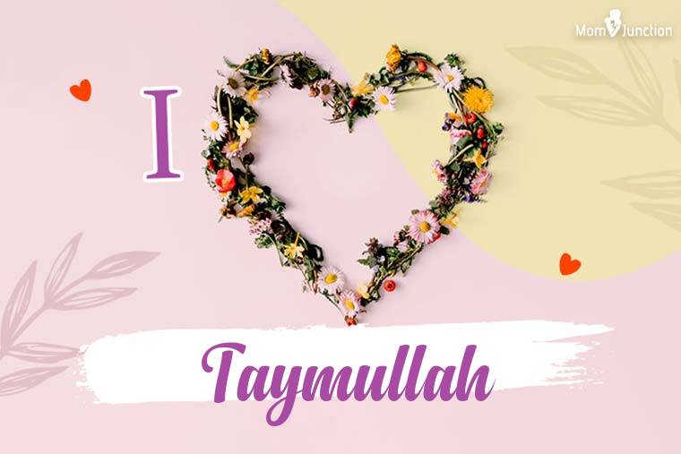 I Love Taymullah Wallpaper