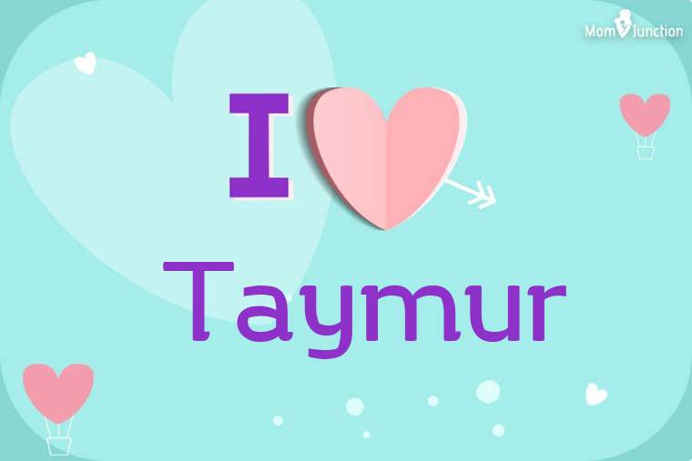 I Love Taymur Wallpaper