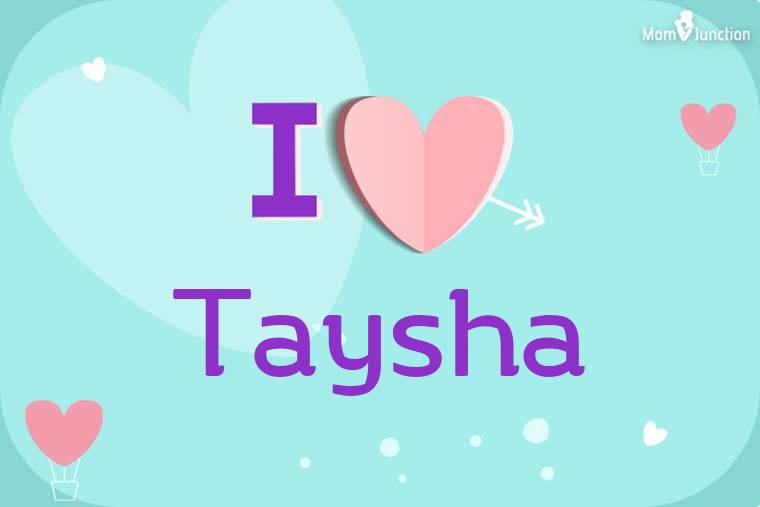 I Love Taysha Wallpaper