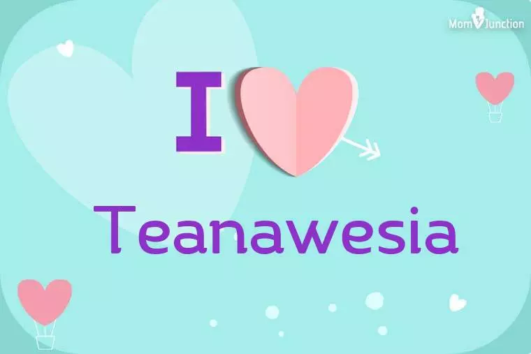 I Love Teanawesia Wallpaper