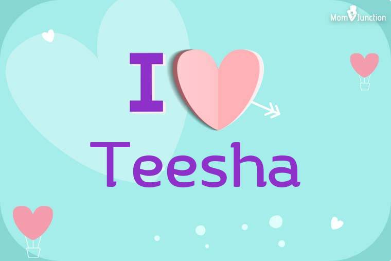 I Love Teesha Wallpaper