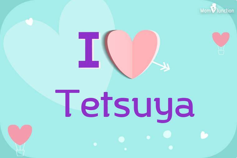 I Love Tetsuya Wallpaper