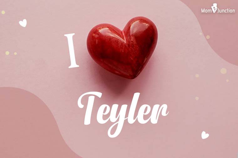 I Love Teyler Wallpaper