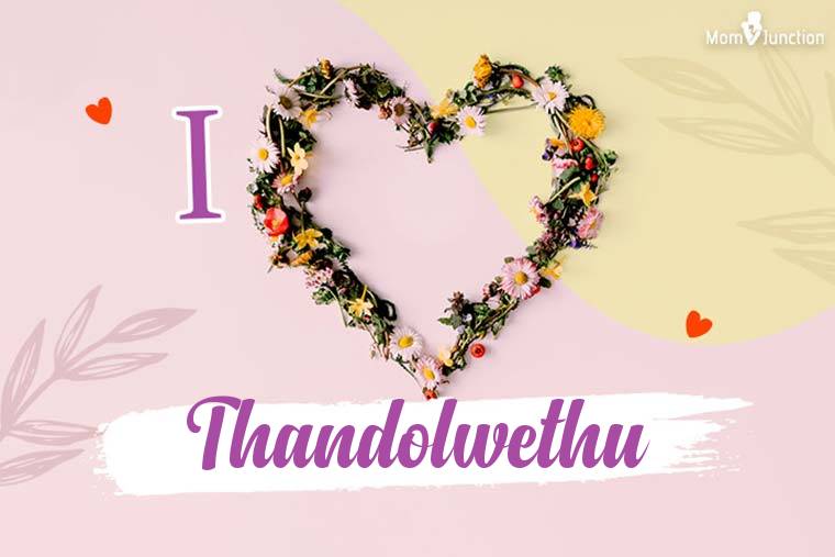 I Love Thandolwethu Wallpaper