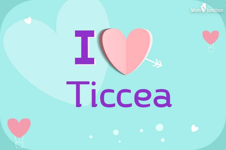 I Love Ticcea Wallpaper