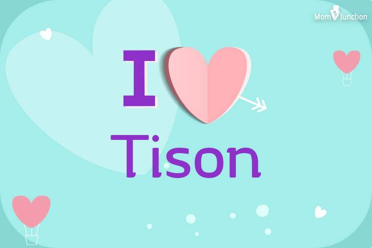 I Love Tison Wallpaper