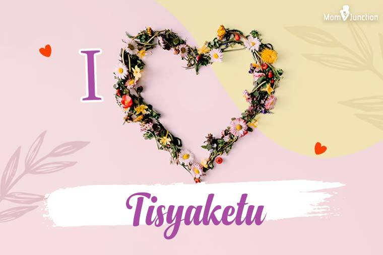 I Love Tisyaketu Wallpaper