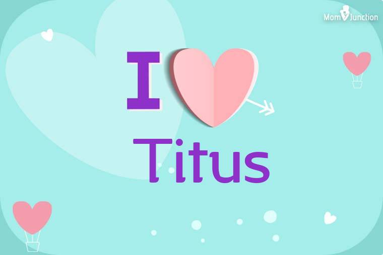 I Love Titus Wallpaper