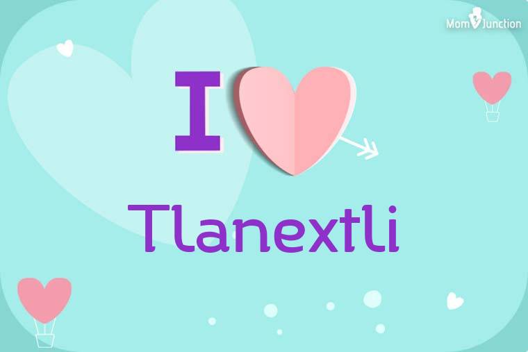 I Love Tlanextli Wallpaper