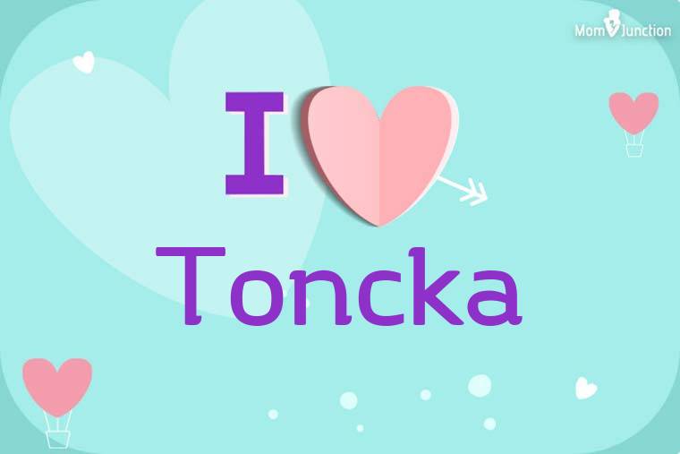 I Love Toncka Wallpaper