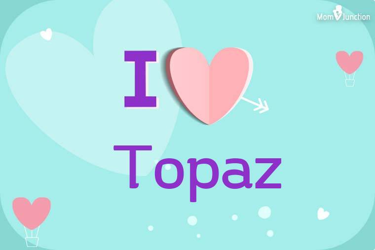 I Love Topaz Wallpaper