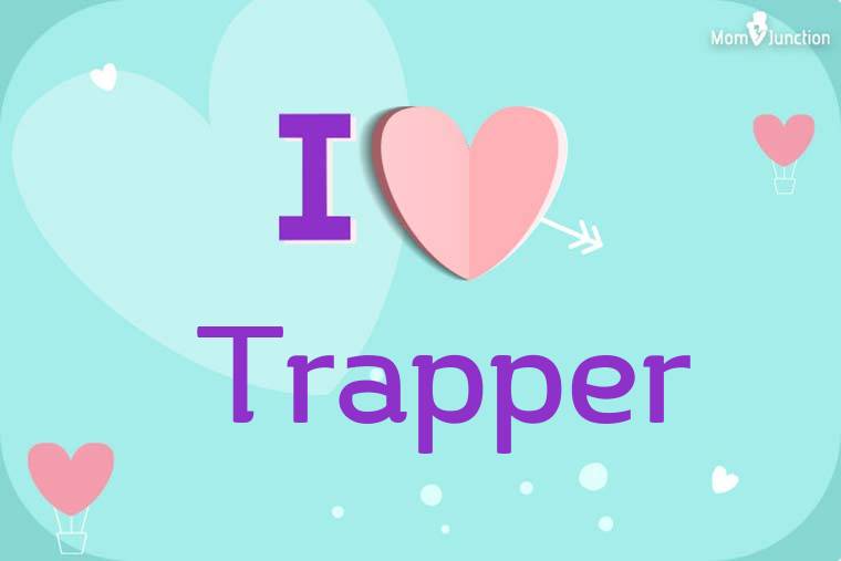 I Love Trapper Wallpaper