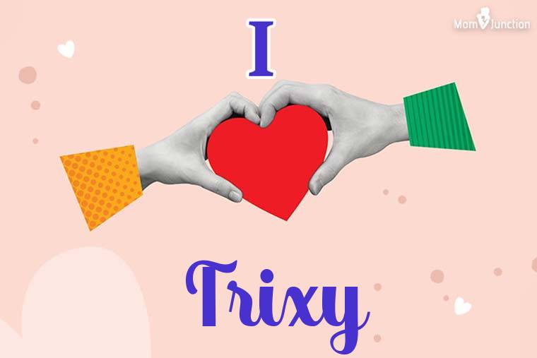 I Love Trixy Wallpaper