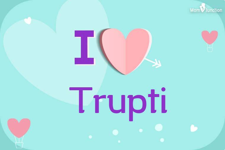 I Love Trupti Wallpaper