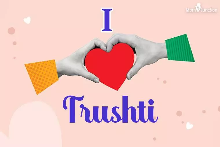 I Love Trushti Wallpaper