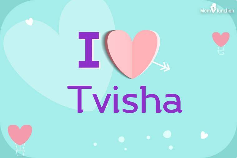 I Love Tvisha Wallpaper