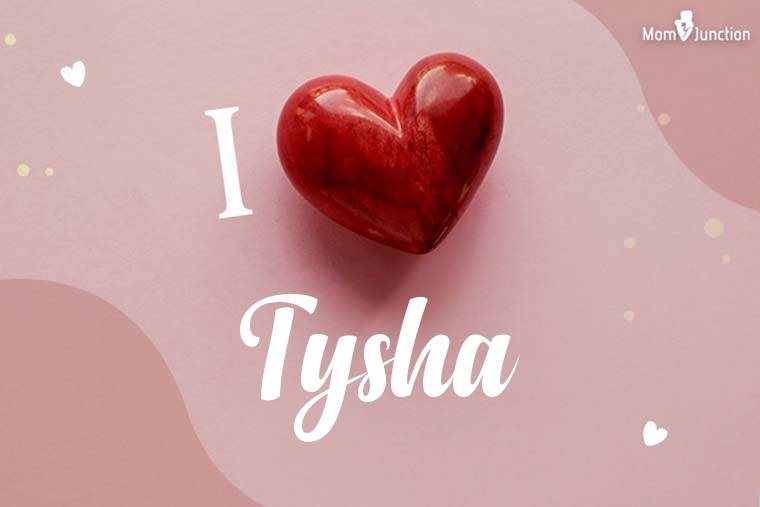 I Love Tysha Wallpaper