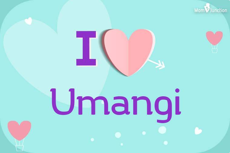 I Love Umangi Wallpaper