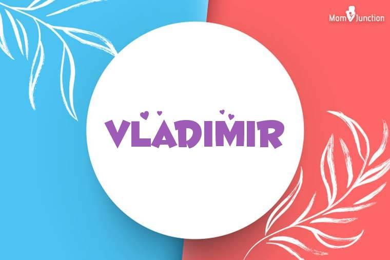 Explore Vladimir: Meaning, Origin & Popularity