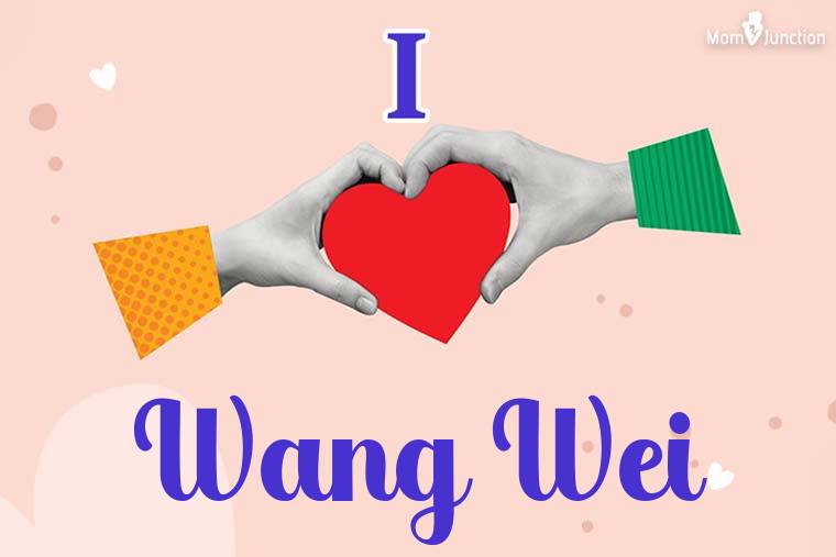 I Love Wang Wei Wallpaper