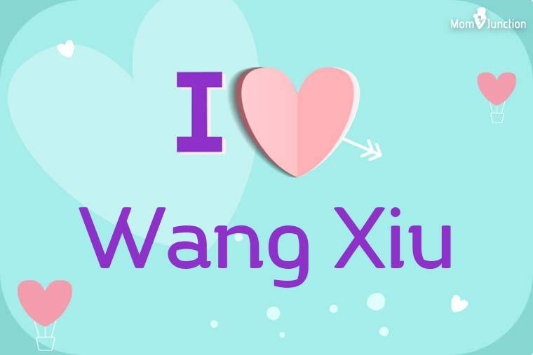 I Love Wang Xiu Wallpaper
