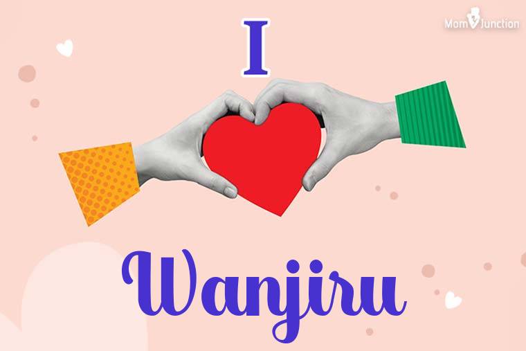 I Love Wanjiru Wallpaper