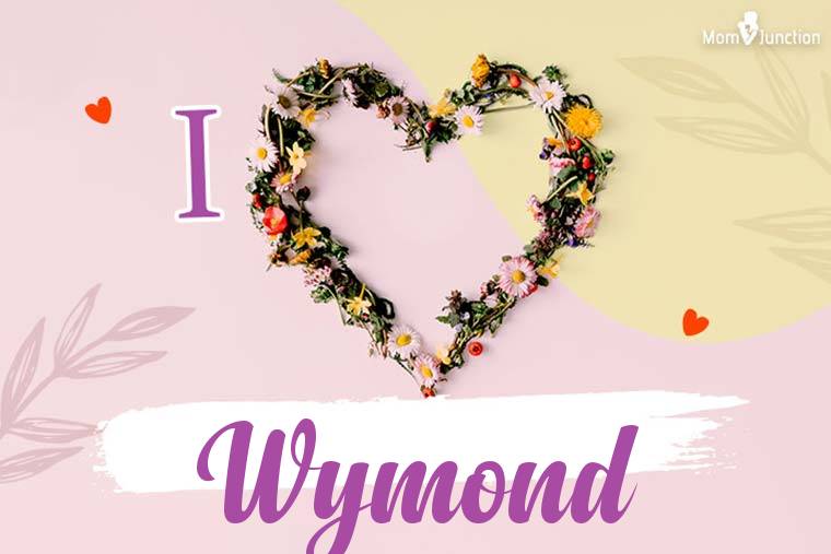 I Love Wymond Wallpaper