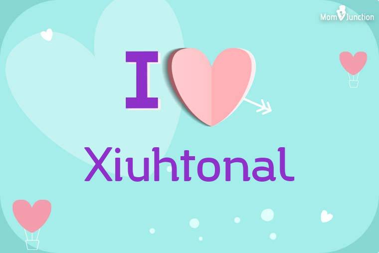 I Love Xiuhtonal Wallpaper