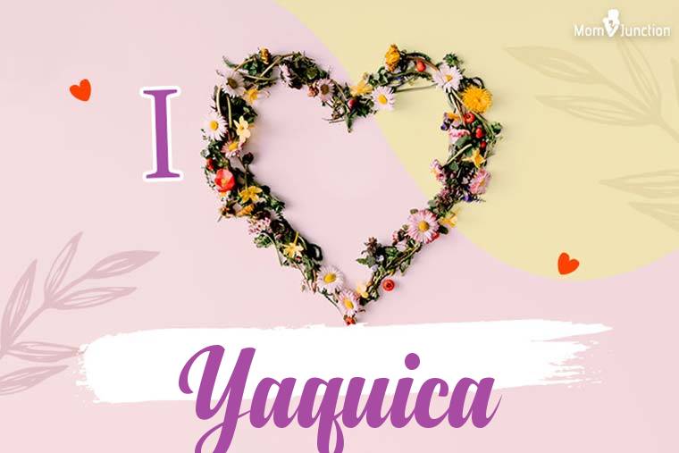 I Love Yaquica Wallpaper