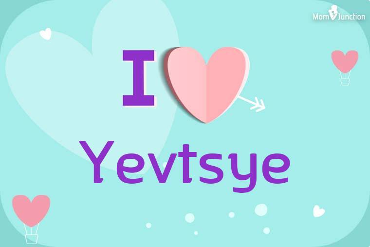 I Love Yevtsye Wallpaper