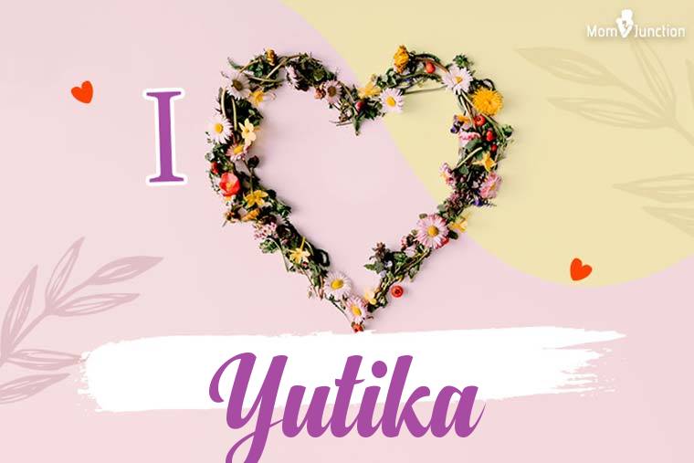 I Love Yutika Wallpaper