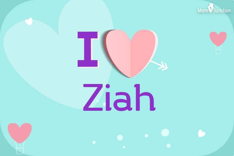 I Love Ziah Wallpaper