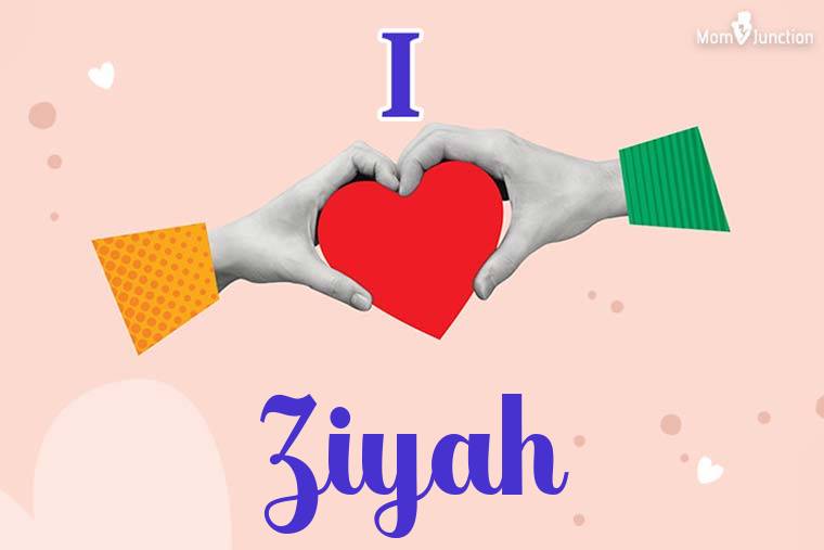 I Love Ziyah Wallpaper