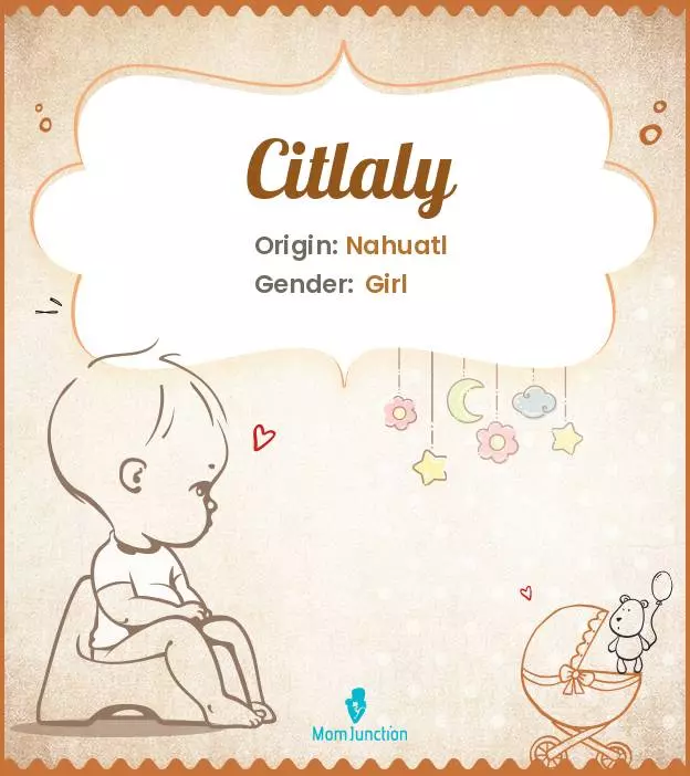 Citlaly: Meaning, Origin, Popularity | MomJunction