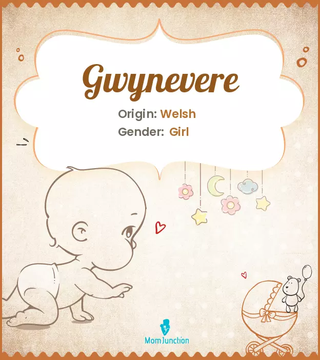 Explore Gwynevere: Meaning, Origin & Popularity | MomJunction