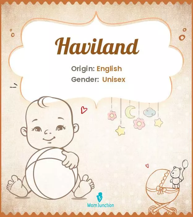 Baby Name Haviland Meaning, Origin, And Popularity