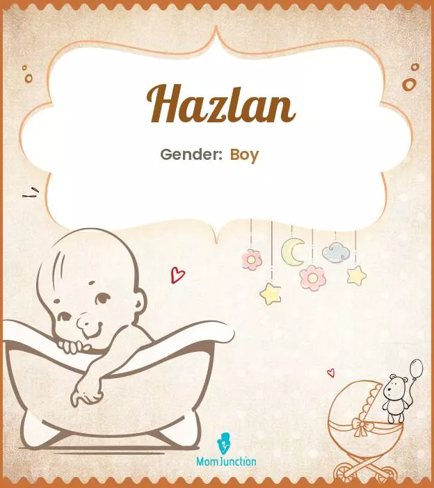 Explore Hazlan: Meaning, Origin & Popularity | MomJunction