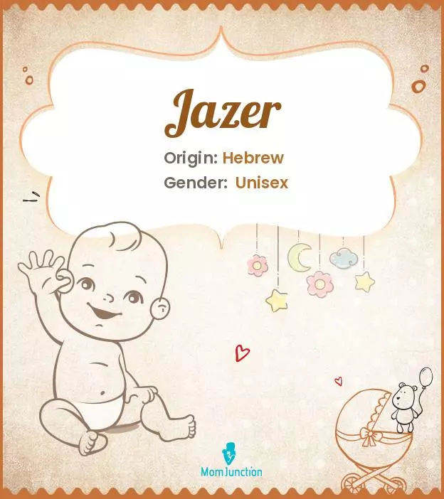 Explore Jazer: Meaning, Origin & Popularity | MomJunction
