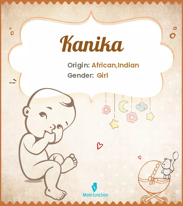 Explore Kanika: Meaning, Origin & Popularity | MomJunction