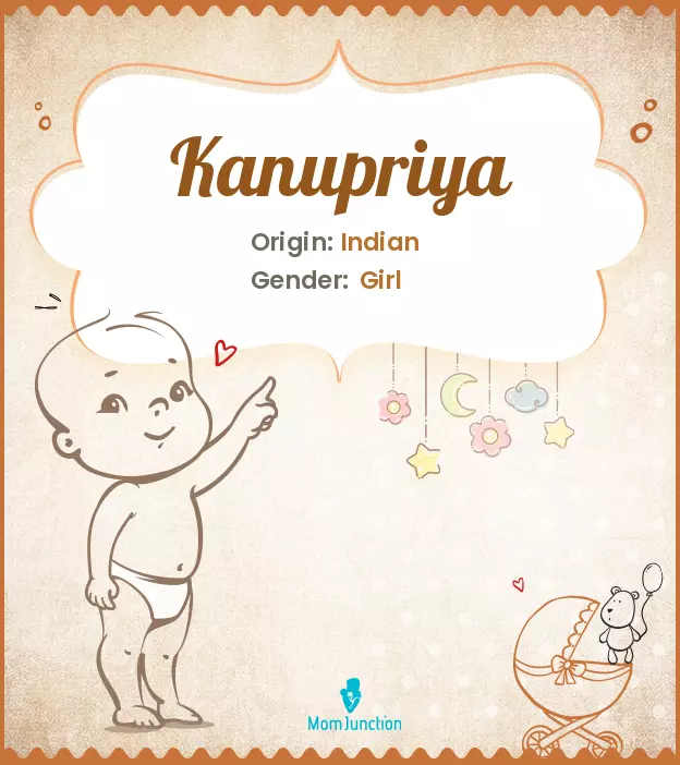 Explore Kanupriya: Meaning, Origin & Popularity | MomJunction