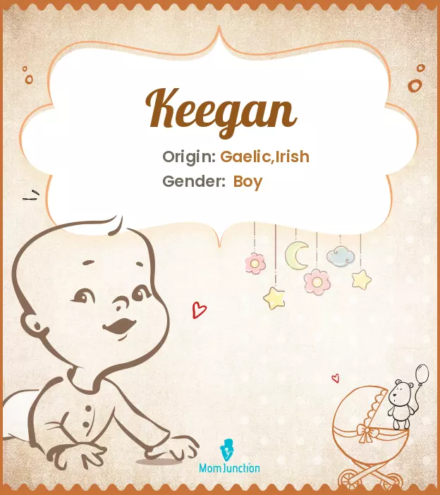 Keagan, meaning fiery