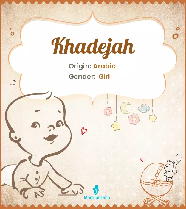 Khadijah, meaning an early born daughter