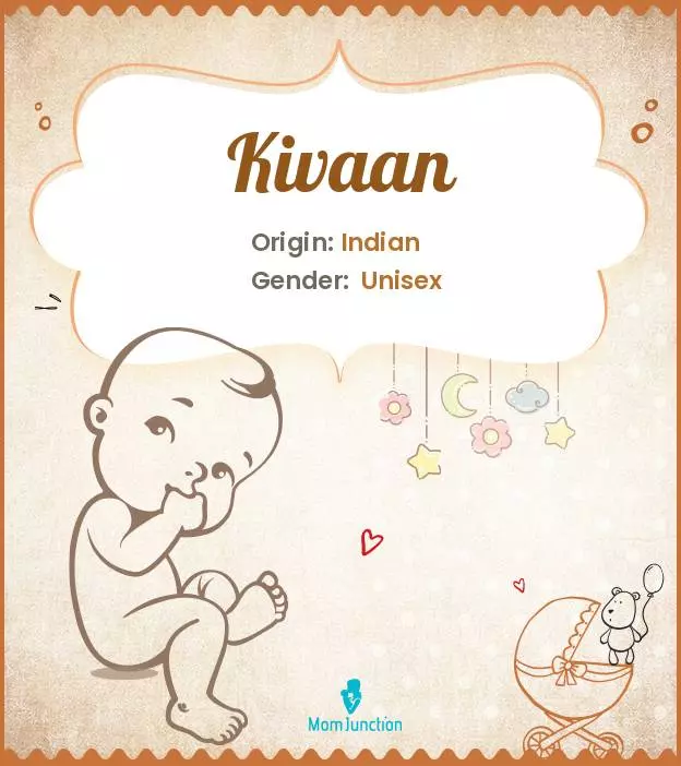 Explore Kivaan: Meaning, Origin & Popularity | MomJunction