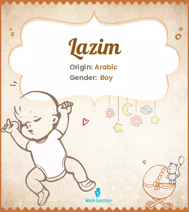 Explore Lazim: Meaning, Origin & Popularity | MomJunction
