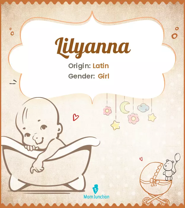 Explore Lilyanna: Meaning, Origin & Popularity | MomJunction